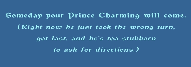 Prince Charming will come