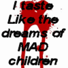 i taste like the dreams of mad children
