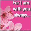For I am with you Always