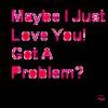 love,, problem??