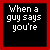 when a guy says...