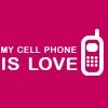Cell Phones Are Love