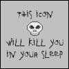 kill you in your sleep