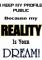 Reality is ur dream