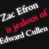 Zac Efron Is Jealous Of Edward Cullen