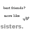 Best Friends More LIke Sisters