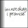im not okay i promise