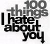 100 Things I hate about you <3