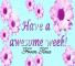 HAVE AN AWESOMW WEEK-FROM TINA