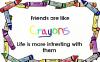 Friends are like crayons