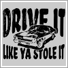 drive it like you stole it