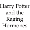 Harry Potter and the raging hormones