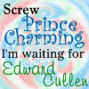 screw prince charming i want edward!!