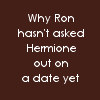 Why Ron Hasn't Asked Hermione Out Yet