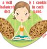 a well balanced diet is 1 cookie in each hand