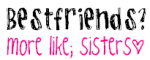 Best Firends~ Sisters