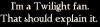 i'm a Twilight fan 
