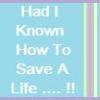 Had I Known How To Save A Life