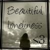 Beautiful Loneliness <3