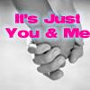 Its Just You and Me