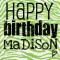 happy birthday madison!