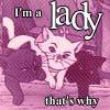 I'm a lady that why