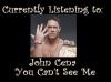 Currently Listening To: John Cena