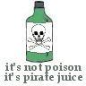 not poison, pirate juice