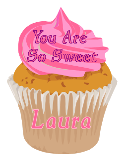 You Are So Sweet Cupcake - Laura
