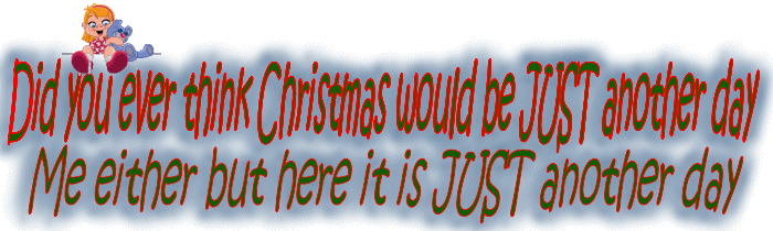 Christmas just another day, NEVER!