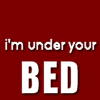 I'm under your bed