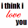 i think i love you