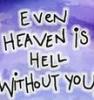 Heaven without you.