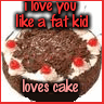 <3 u like a fat kid loves cake