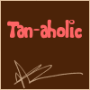 Tan-aholic