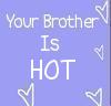 Your brother is HOT