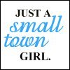 I'm just a small town girl