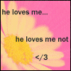 he loves me...<3 he loves me not </3