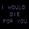 die for you!