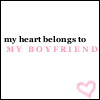 My Heart Belongs To My Boyfriend <3