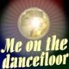 me on the dancefloor