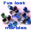 i lost my marbles