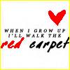 When I Grow Up I'll Walk The Red Carpet