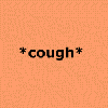 *cough*