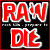 Raw Rock Kills, Prepare To DIe