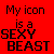 my icon is a sexy beast