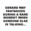 Gerard Way Fantasizes..