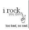 I rock you  dont