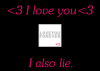 I love you...I also lie.