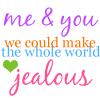 me+u can make the world jealous